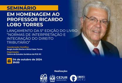 Seminário destaca obra do Professor Ricardo Lobo Torres e marca lançamento da 5ª edição do livro "Normas de Interpretação e Integração do Direito Tributário"
